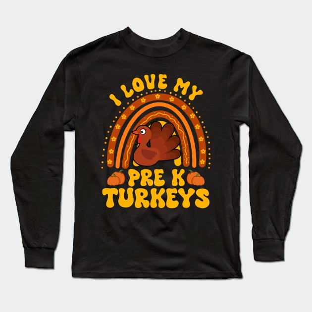 I Love My Pre K Turkeys Cute Thanksgiving Teacher Men Women Long Sleeve T-Shirt by Giftyshoop